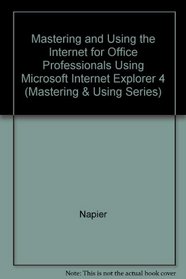 Mastering and Using the Internet for Office Professionals Using Microsoft Internet Explorer 4