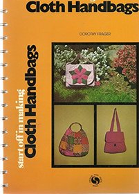 Start Off in Making Cloth Handbags (Chilton's basic crafts series)