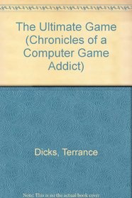 The Ultimate Game (Chronicles of a Computer Game Addict)