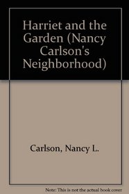 Harriet and the Garden (Nancy Carlson's Neighborhood)