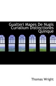 Gualteri Mapes De Nugis Curialium Distinctiones Quinque