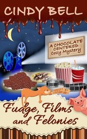 Fudge, Films and Felonies (A Chocolate Centered Cozy Mystery) (Volume 7)