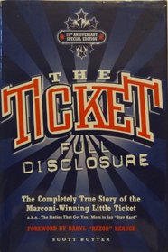The Ticket: Full Disclosure: The Completely True Story of the Marconi-Winning Little Ticket, A.K.A., the Station That Got Your Mom