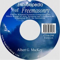 Encyclopedia of Freemasonry: And Its Kindred Sciences Comprising the Whole Range of Arts, Sciences and Literature As Connected With the Institution