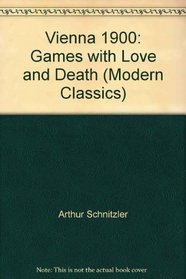 Vienna 1900: Games with Love and Death (Modern Classics)