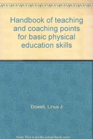 Handbook of teaching and coaching points for basic physical education skills