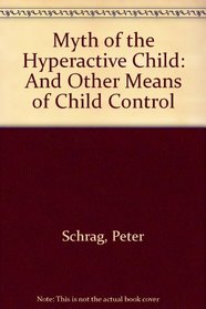 Myth of the Hyperactive Child: And Other Means of Child Control