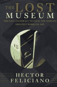 The Lost Museum: The Nazi Conspiracy to Steal the World's Greatest Works of Art