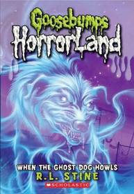 When The Ghost Dog Howls (Goosebumps: Horrorland, Bk 13)