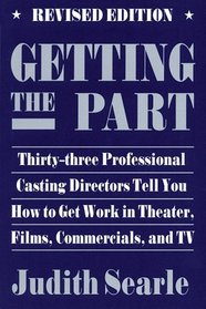 Getting the Part : Thirty-Three Professional Casting Directors Tell You How to Get Work in Theater, Films, and TV