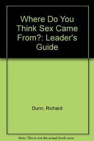 Where Do You Think Sex Came From?: Leader's Guide