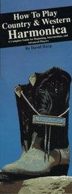 How to Play Country  Western Harmonica: A Complete Guide for Beginning, Intermediate, and Advanced Players (Harmonica)
