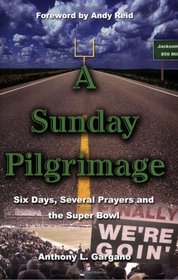 A Sunday Pilgrimage: Six Days, Several Prayers and the Super Bowl