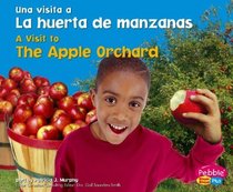 La huerta de manzanas / The Apple Orchard (Una Visita a / A Visit to...series) (Pebble Plus Bilingual: Una Visita a / a Visit to) (Spanish Edition)