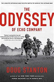 The Odyssey of Echo Company: The 1968 Tet Offensive and the Epic Battle to Survive the Vietnam War