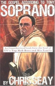 The Gospel According to Tony Soprano: An Unauthorized Look Into the Soul of TV's Top Mob Boss and His Family