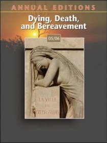 Annual Editions : Dying, Death, and Bereavement 05/06 (Dying, Death, and Bereavement)