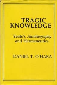 Tragic Knowledge: Yeats's Autobiography and Hermeneutics