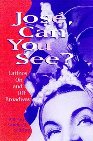 Jose, Can You See?: Latinos on and Off Broadway