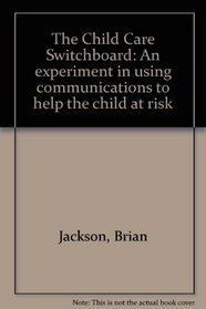 The Child Care Switchboard: An experiment in using communications to help the child at risk