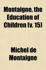 Montaigne, the Education of Children (v. 15)