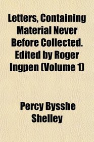 Letters, Containing Material Never Before Collected. Edited by Roger Ingpen (Volume 1)