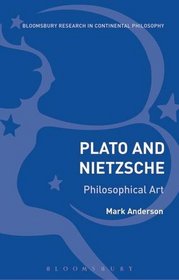 Plato and Nietzsche: Their Philosophical Art (Bloomsbury Studies in Continental Philosophy)