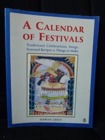 A Calendar of Festivals: Traditional Celebrations, Songs, Seasonal Recipes and Things to Make