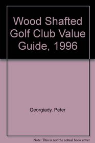 Wood Shafted Golf Club Value Guide, 1996