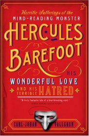 Horrific Sufferings of the Mind-Reading Monster Hercules Barefoot: His Wonderful Love and His Terrible Hatred
