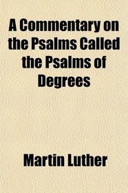 A Commentary on the Psalms Called the Psalms of Degrees