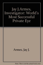 Jay J. Armes, Investigator: World's Most Successful Private Eye