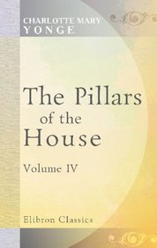 Pillars of the House: Or, Under Wode, under Rode. Volume 4