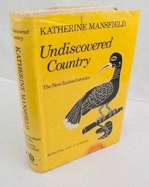 Undiscovered country: The New Zealand  stories of Katherine Mansfield