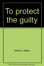 To Protect the Guilt