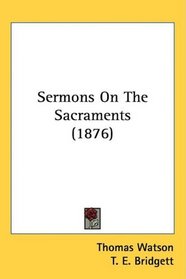 Sermons On The Sacraments (1876)