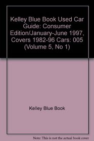 Kelley Blue Book Used Car Guide: Consumer Edition/January-June 1997, Covers 1982-96 Cars (Volume 5, No 1)