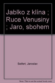 Jablko z klina ; Ruce Venusiny ; Jaro, sbohem (Czech Edition)