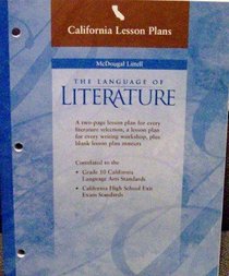California Lesson Plans: McDougal Littell, the Language of Literature: A Two-Page Lesson Plan for Every Literature Selection, a Lesson Plan for Every Writing Workshop, Plus Blank Lesson Plan Masters