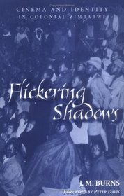 Flickering Shadows: Cinema and Identity in Colonial Zimbabwe (Ohio RIS Africa Series)
