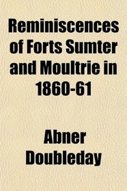 Reminiscences of Forts Sumter and Moultrie in 1860-61