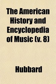 The American History and Encyclopedia of Music (v. 8)