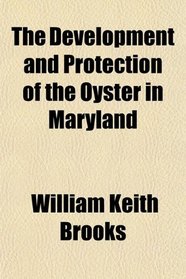 The Development and Protection of the Oyster in Maryland