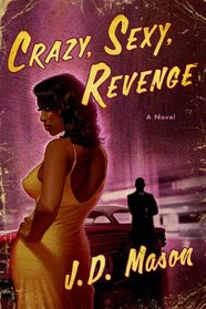 Crazy, Sexy, Revenge: A Novel