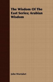 The Wisdom Of The East Series; Arabian Wisdom