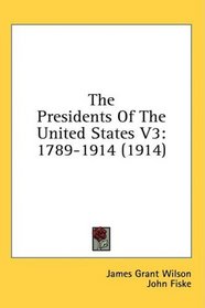 The Presidents Of The United States V3: 1789-1914 (1914)