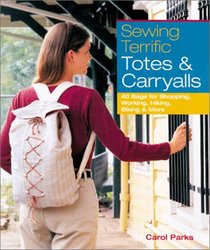 Sewing Terrific Totes & Carryalls: 40 Bags for Shopping, Working, Hiking, Biking & More