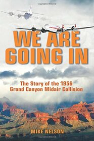 We Are Going In: The Story of the 1956 Grand Canyon Midair Collision
