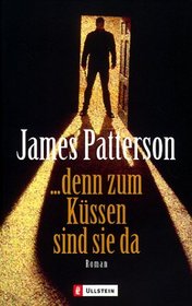 ... denn zum Kussen sind sie da (Kiss the Girls: Alex Cross, Bk 1) (German Edition)