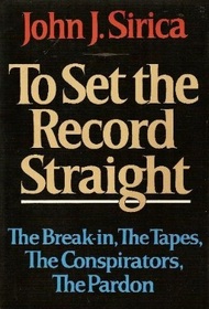 To Set the Record Straight: The Break-In, the Tapes, the Conspirators, the Pardon